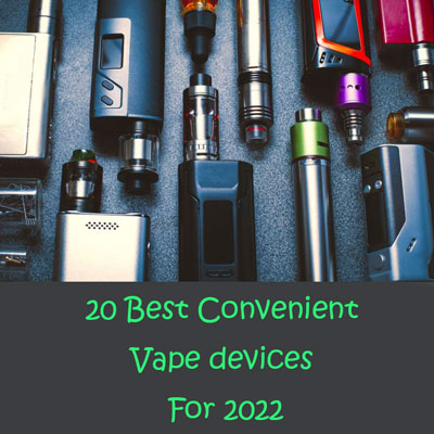 20 Best Convenient Vape Device For 2022