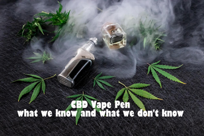 CBD Vape Pen-What We Know And What We Don't Know